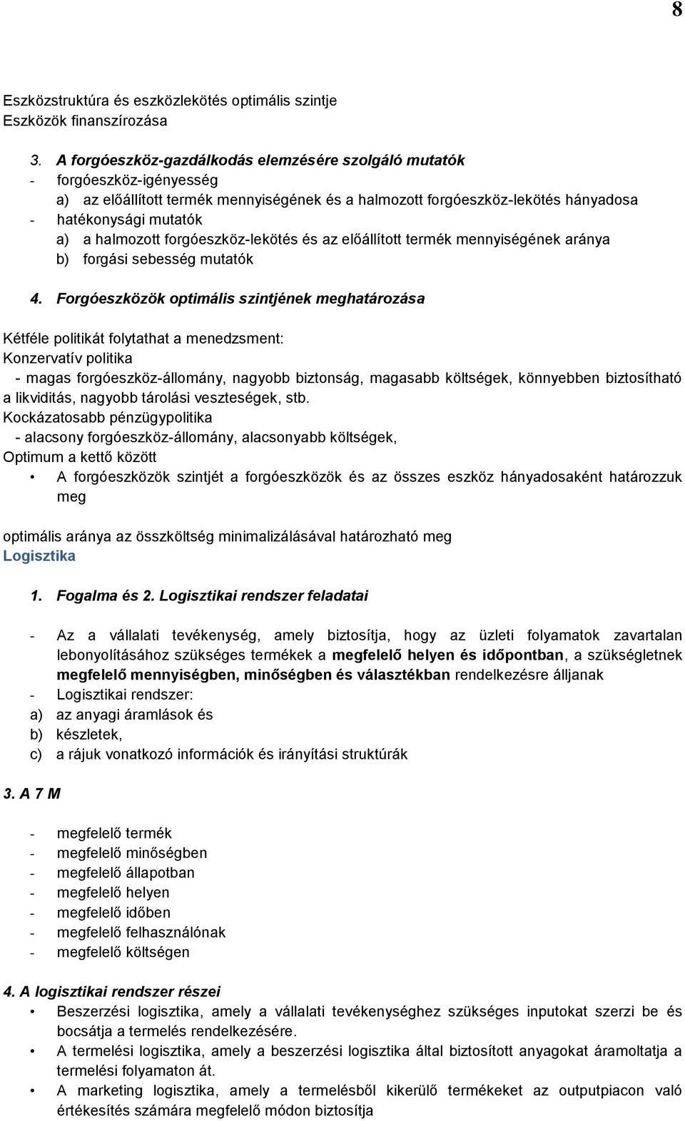 halmozott forgóeszköz-lekötés és az előállított termék mennyiségének aránya b) forgási sebesség mutatók 4.