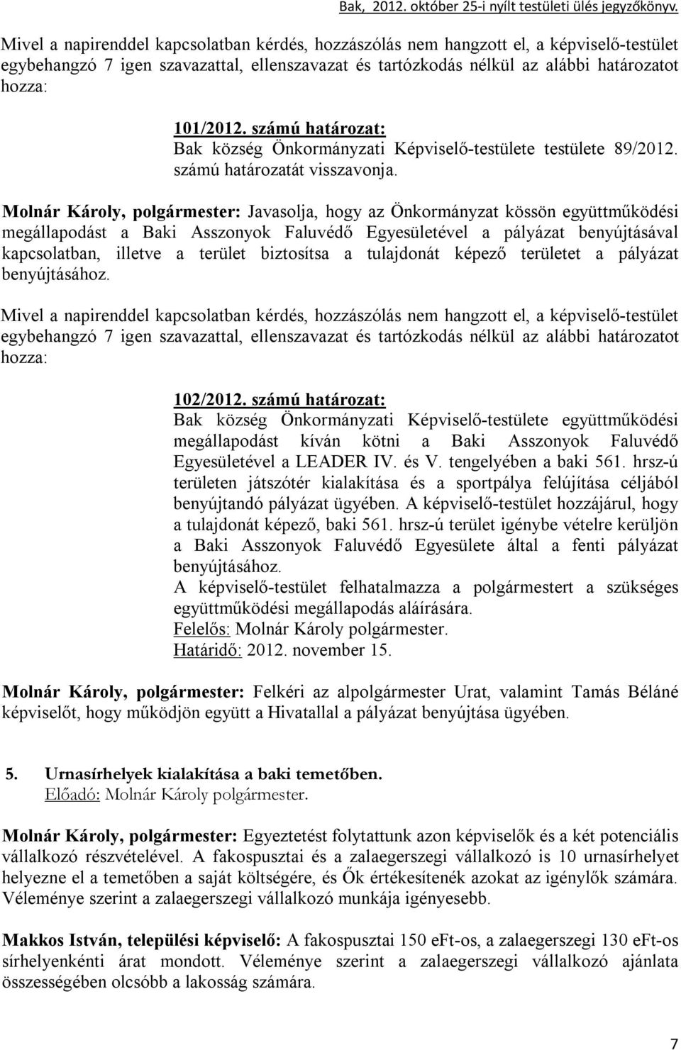 biztosítsa a tulajdonát képező területet a pályázat benyújtásához. 102/2012.