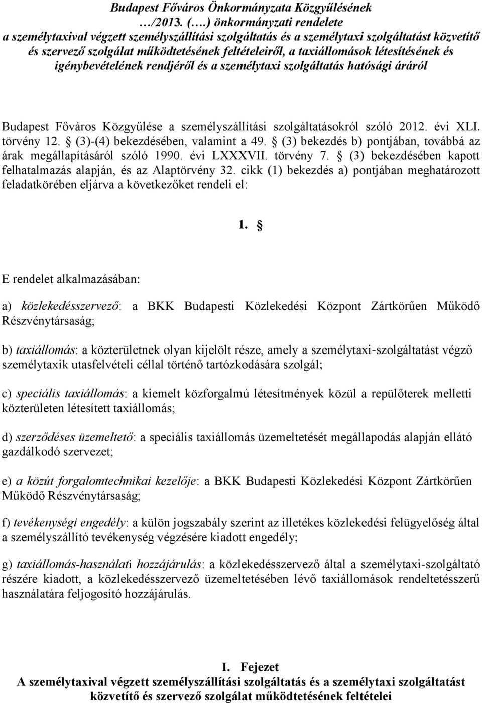 létesítésének és igénybevételének rendjéről és a személytaxi szolgáltatás hatósági áráról Budapest Főváros Közgyűlése a személyszállítási szolgáltatásokról szóló 2012. évi XLI. törvény 12.