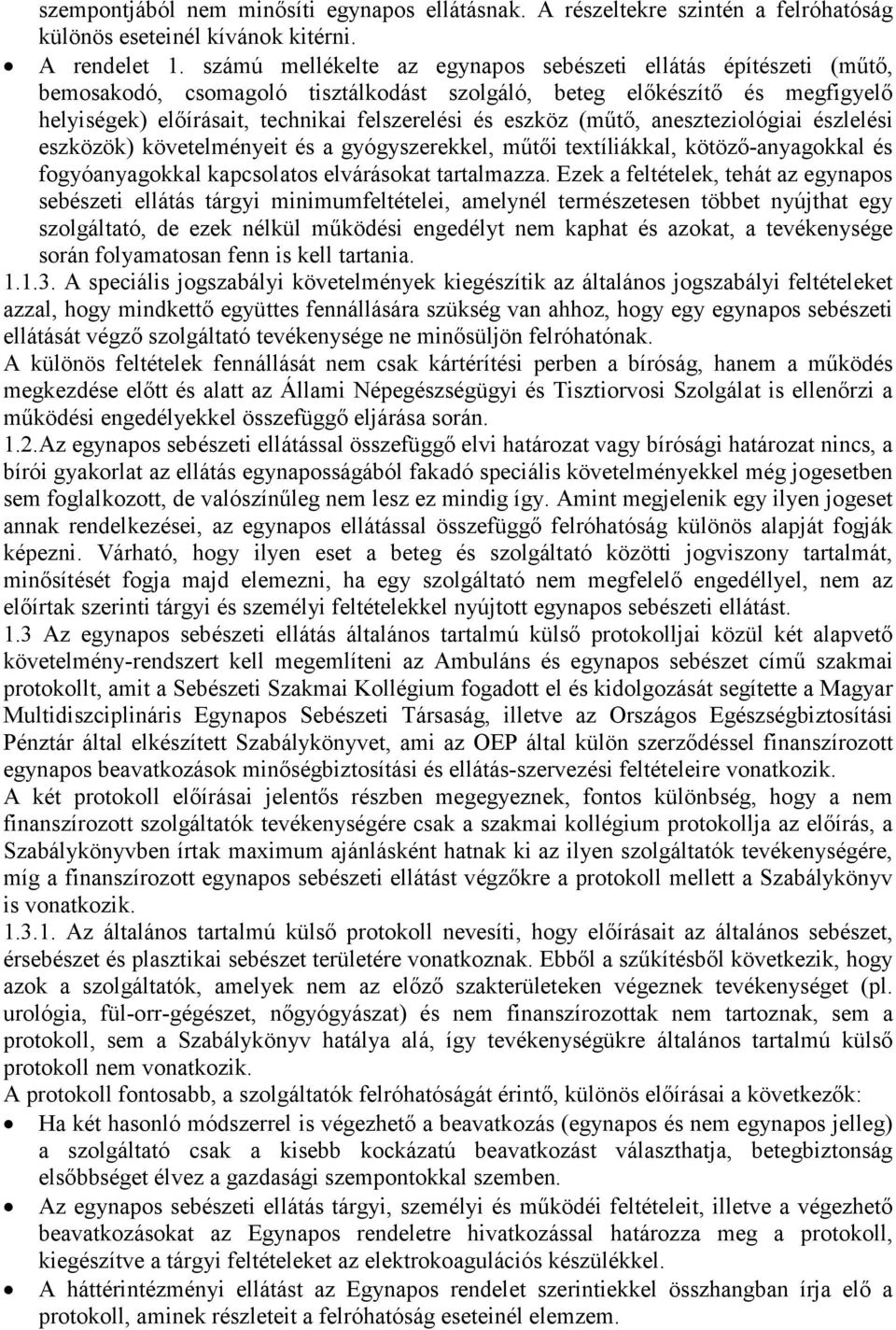 (műtő, aneszteziológiai észlelési eszközök) követelményeit és a gyógyszerekkel, műtői textíliákkal, kötöző-anyagokkal és fogyóanyagokkal kapcsolatos elvárásokat tartalmazza.