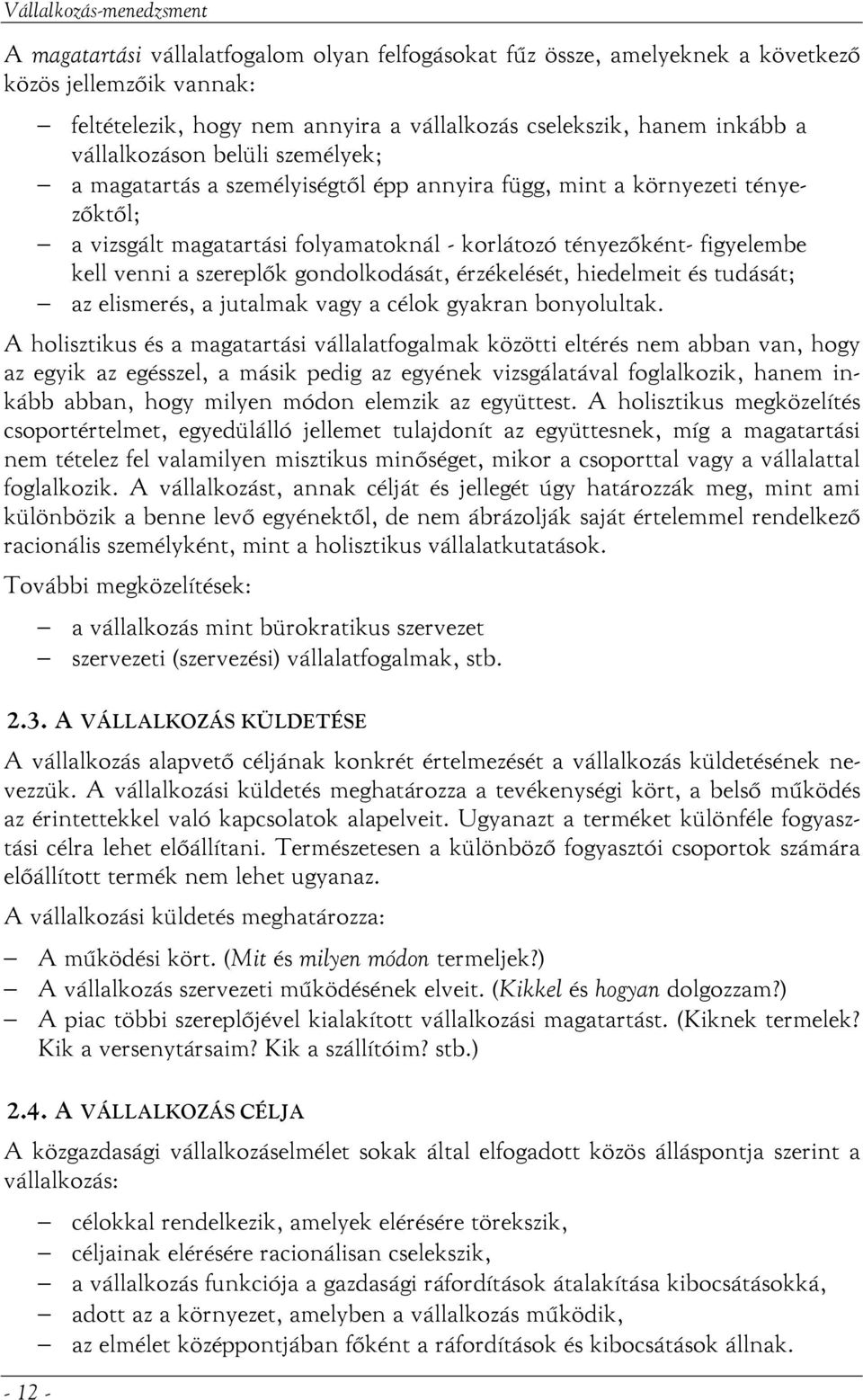 venni a szereplők gondolkodását, érzékelését, hiedelmeit és tudását; az elismerés, a jutalmak vagy a célok gyakran bonyolultak.