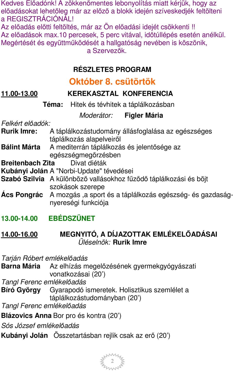 Megértését és együttműködését a hallgatóság nevében is köszönik, a Szervezők. RÉSZLETES PROGRAM Október 8. csütörtök 11.00-13.