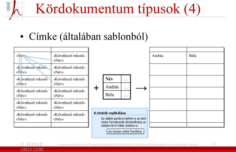 «Következő rekord» «Név» «Következő rekord» «Név» «Következő rekord» «Név» «Következő rekord» «Név» Név + András Béla A