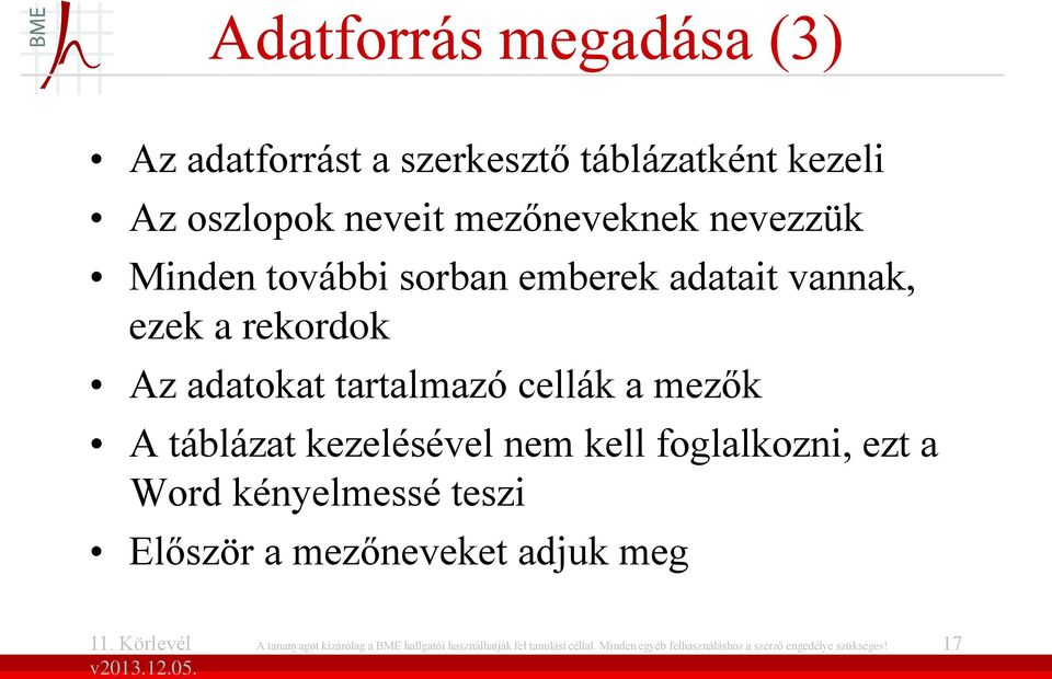 kezelésével nem kell foglalkozni, ezt a Word kényelmessé teszi Először a mezőneveket adjuk meg A tananyagot