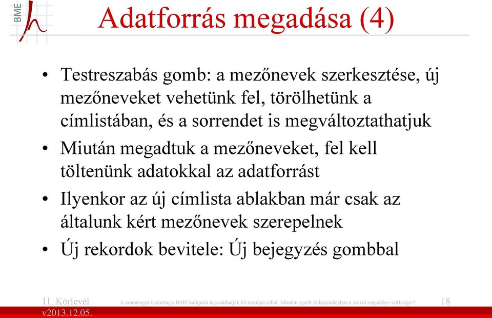 adatforrást Ilyenkor az új címlista ablakban már csak az általunk kért mezőnevek szerepelnek Új rekordok bevitele: Új