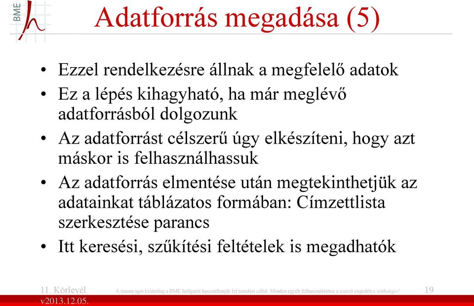 megtekinthetjük az adatainkat táblázatos formában: Címzettlista szerkesztése parancs Itt keresési, szűkítési feltételek is