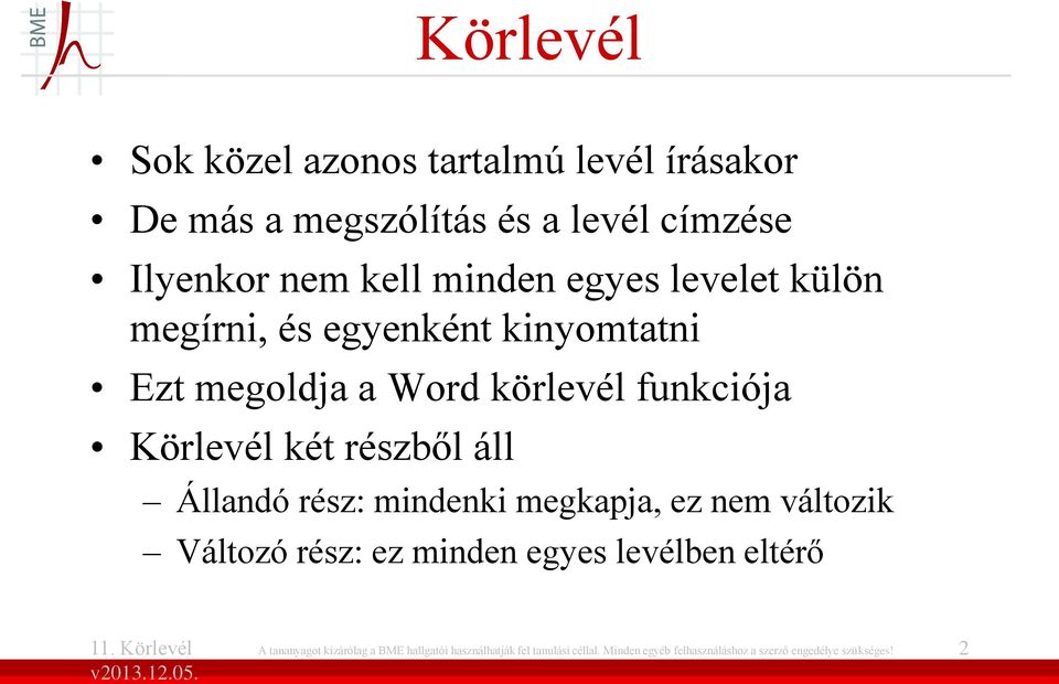 áll Állandó rész: mindenki megkapja, ez nem változik Változó rész: ez minden egyes levélben eltérő A tananyagot