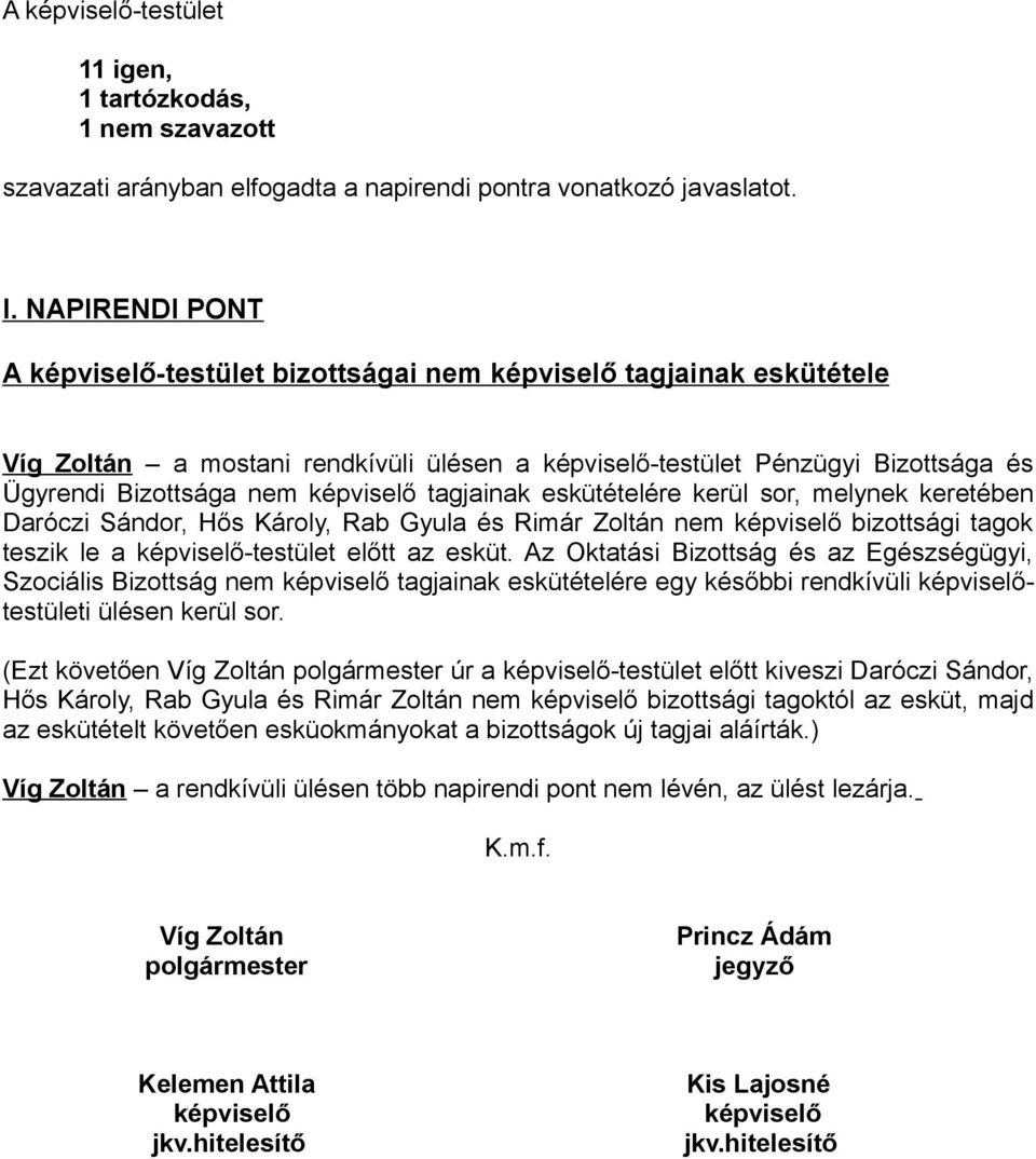 melynek keretében Daróczi Sándor, Hős Károly, Rab Gyula és Rimár Zoltán nem bizottsági tagok teszik le a -testület előtt az esküt.