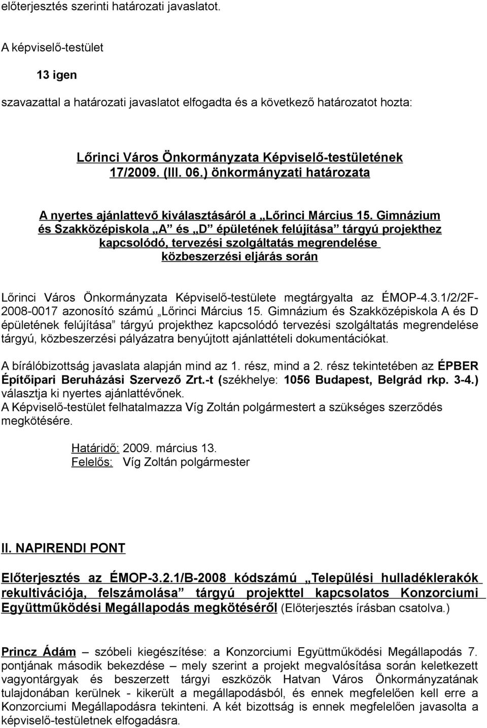 Gimnázium és Szakközépiskola A és D épületének felújítása tárgyú projekthez kapcsolódó, tervezési szolgáltatás megrendelése közbeszerzési eljárás során Lőrinci Város a Képviselő-testülete