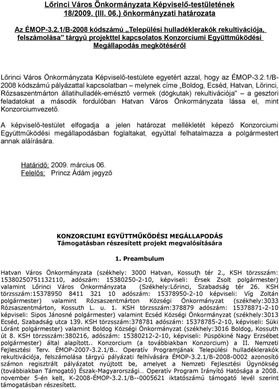 1/B-2008 kódszámú Települési hulladéklerakók rekultivációja, felszámolása tárgyú projekttel kapcsolatos Konzorciumi Együttműködési Megállapodás megkötéséről Lőrinci Város a Képviselő-testülete