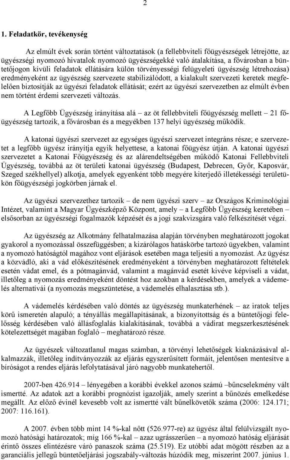 biztosítják az ügyészi feladatok ellátását; ezért az ügyészi szervezetben az elmúlt évben nem történt érdemi szervezeti változás.