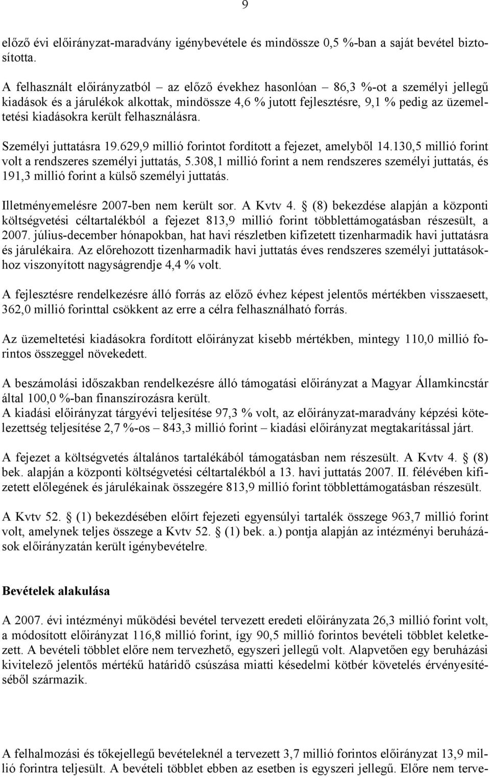 került felhasználásra. Személyi juttatásra 19.629,9 millió forintot fordított a fejezet, amelyből 14.130,5 millió forint volt a rendszeres személyi juttatás, 5.