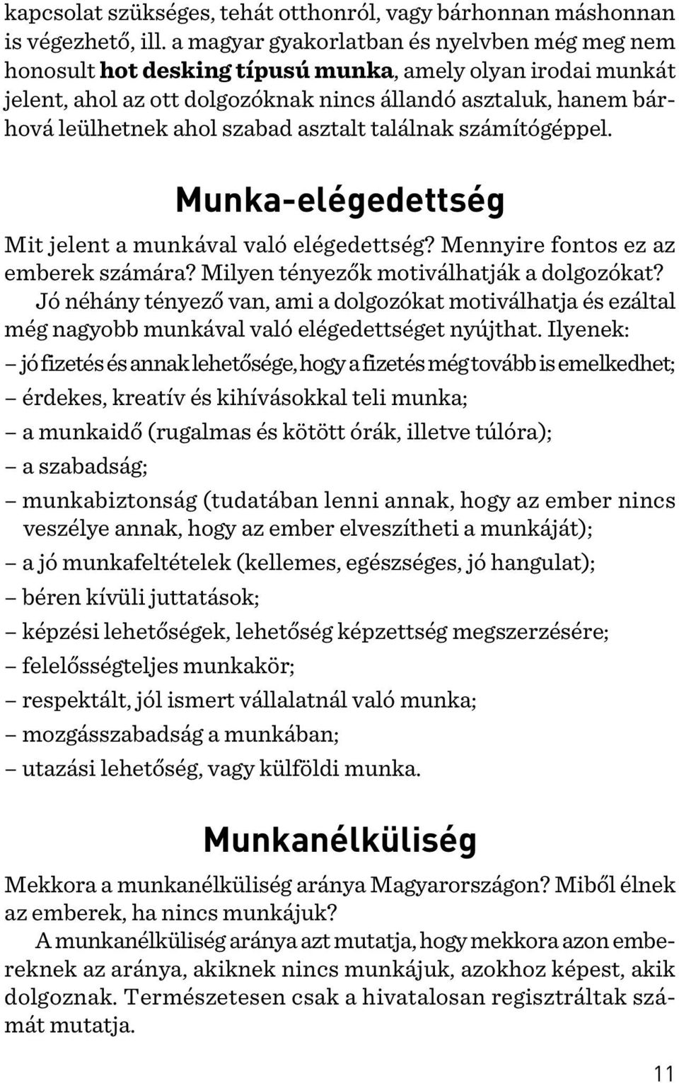 asztalt találnak számítógéppel. Munka-elégedettség Mit jelent a munkával való elégedettség? Mennyire fontos ez az emberek számára? Milyen tényezõk motiválhatják a dolgozókat?