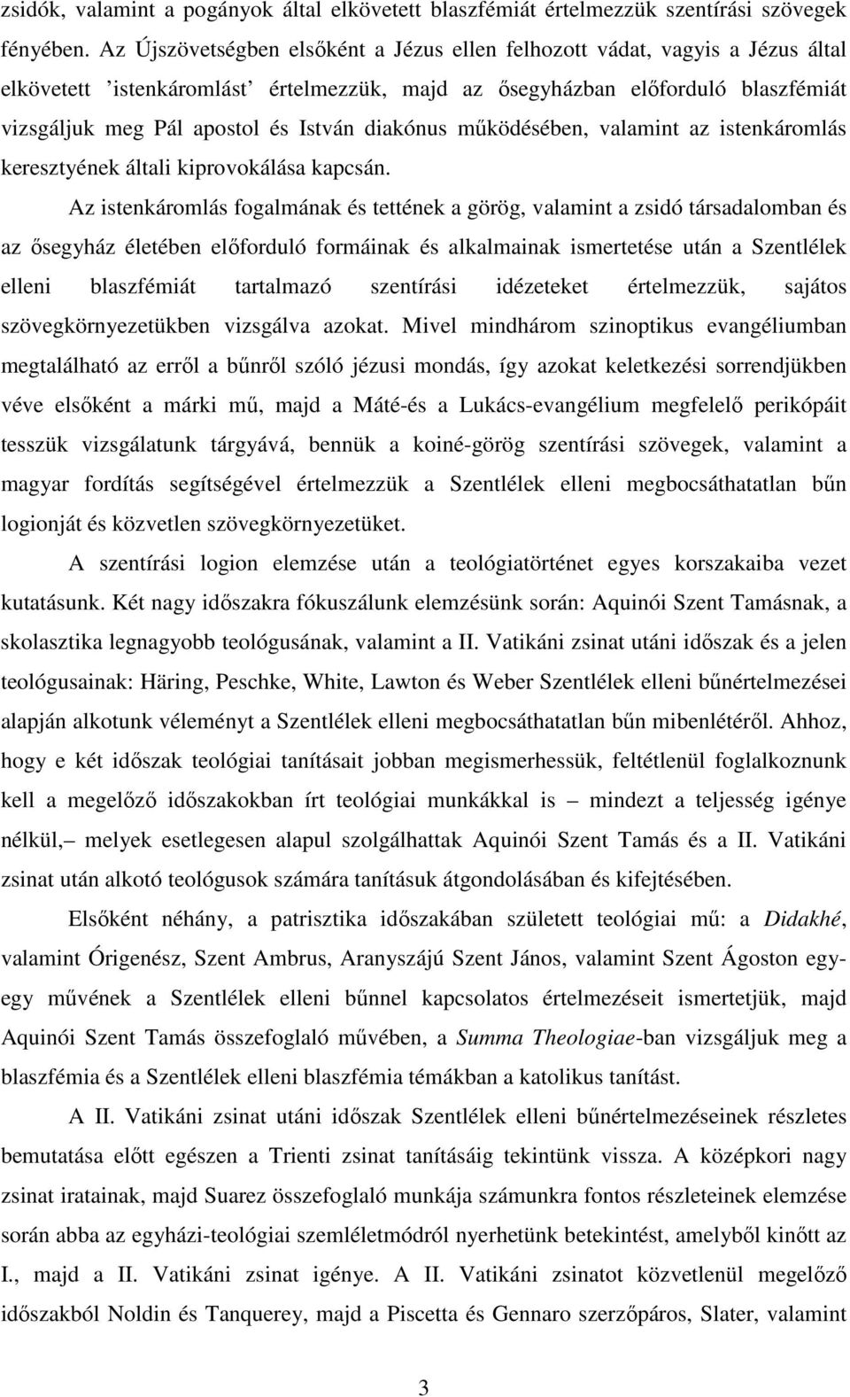 diakónus működésében, valamint az istenkáromlás keresztyének általi kiprovokálása kapcsán.