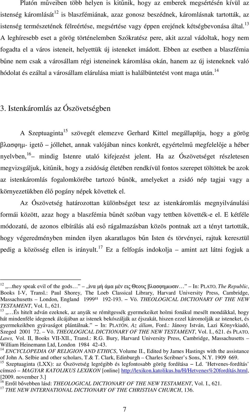 13 A leghíresebb eset a görög történelemben Szókratész pere, akit azzal vádoltak, hogy nem fogadta el a város isteneit, helyettük új isteneket imádott.