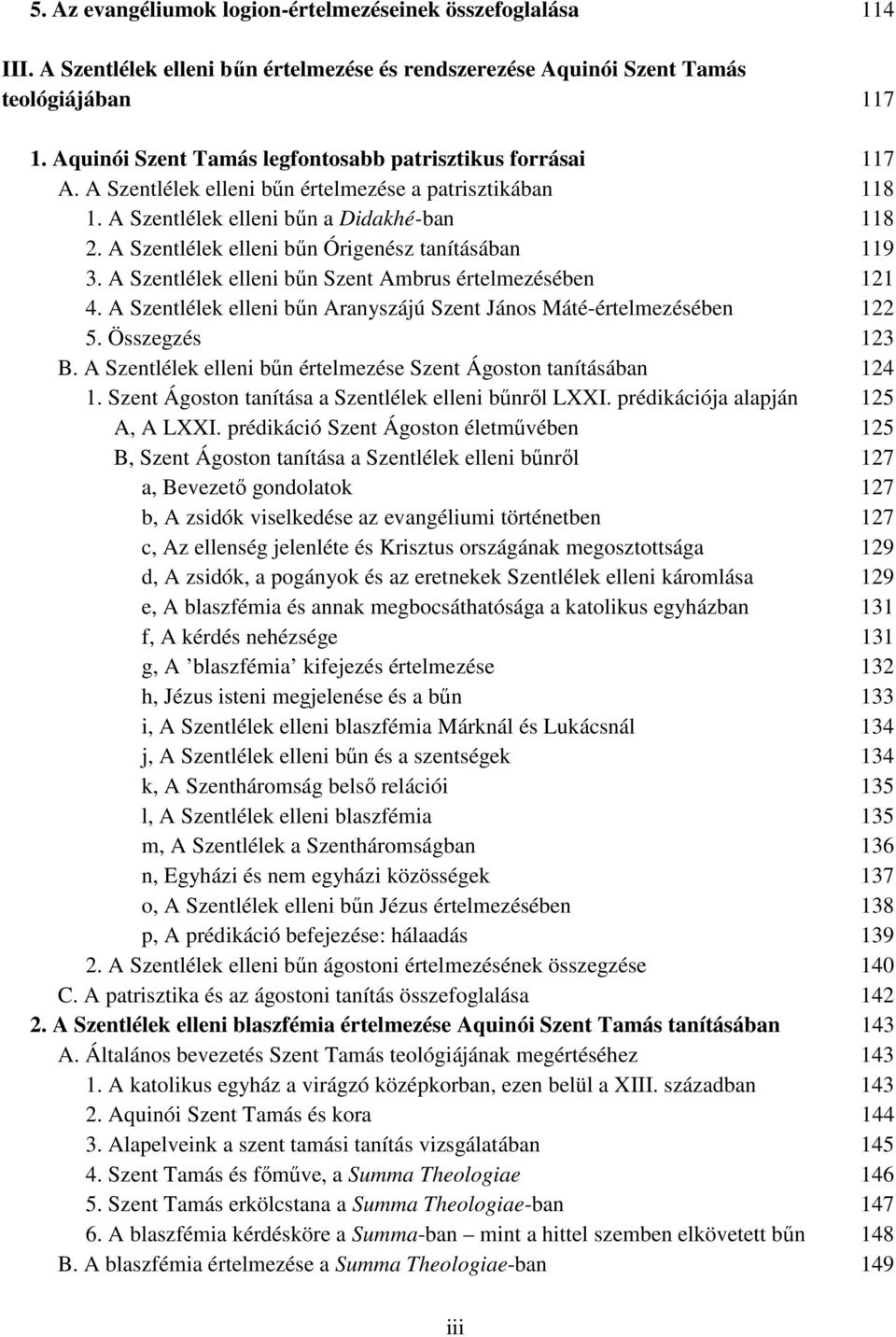 A Szentlélek elleni bűn Órigenész tanításában 119 3. A Szentlélek elleni bűn Szent Ambrus értelmezésében 121 4. A Szentlélek elleni bűn Aranyszájú Szent János Máté-értelmezésében 122 5.