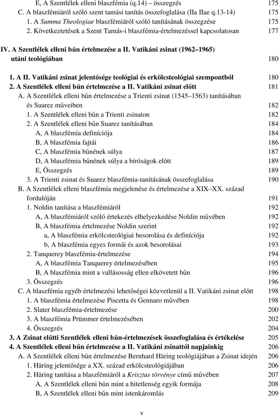 Vatikáni zsinat (1962 1965) utáni teológiában 180 1. A II. Vatikáni zsinat jelentősége teológiai és erkölcsteológiai szempontból 180 2. A Szentlélek elleni bűn értelmezése a II.