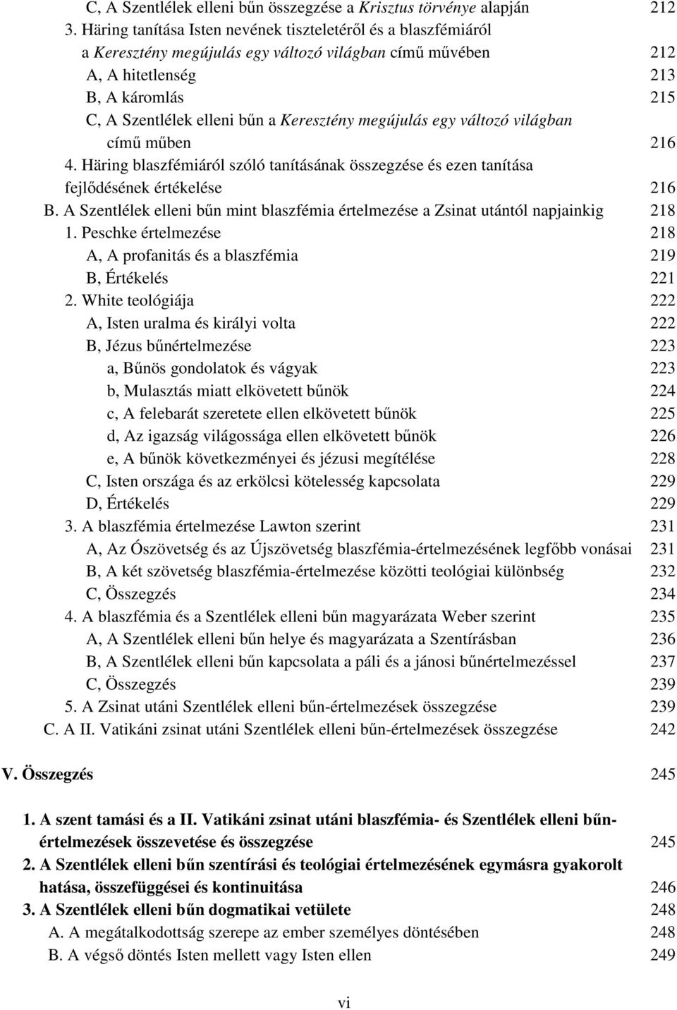 Keresztény megújulás egy változó világban című műben 216 4. Häring blaszfémiáról szóló tanításának összegzése és ezen tanítása fejlődésének értékelése 216 B.