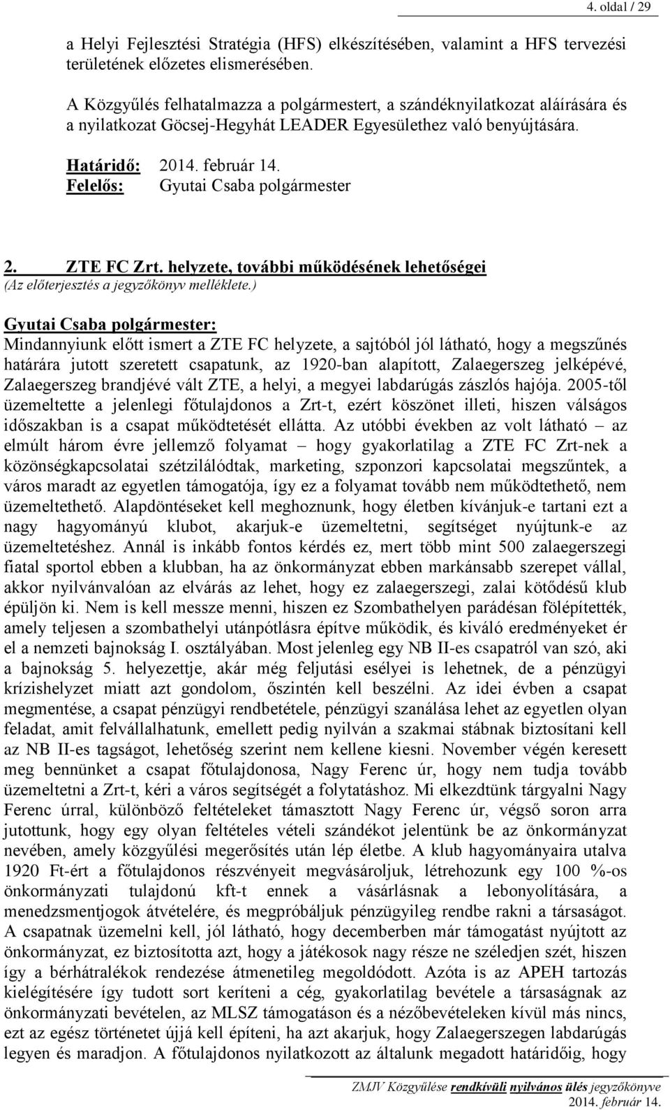 ZTE FC Zrt. helyzete, további működésének lehetőségei (Az előterjesztés a jegyzőkönyv melléklete.