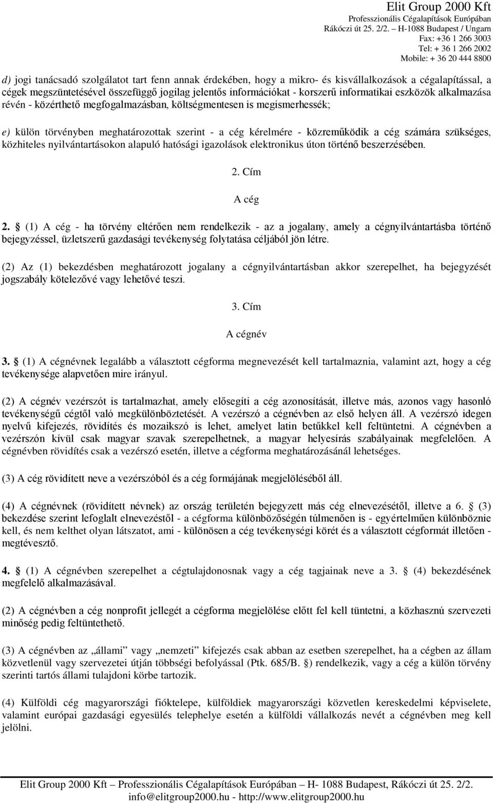 közhiteles nyilvántartásokon alapuló hatósági igazolások elektronikus úton történő beszerzésében. 2. Cím A cég 2.