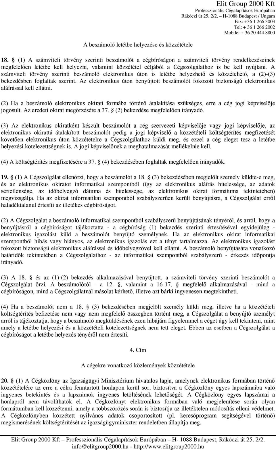 A számviteli törvény szerinti beszámoló elektronikus úton is letétbe helyezhető és közzétehető, a (2)-(3) bekezdésben foglaltak szerint.