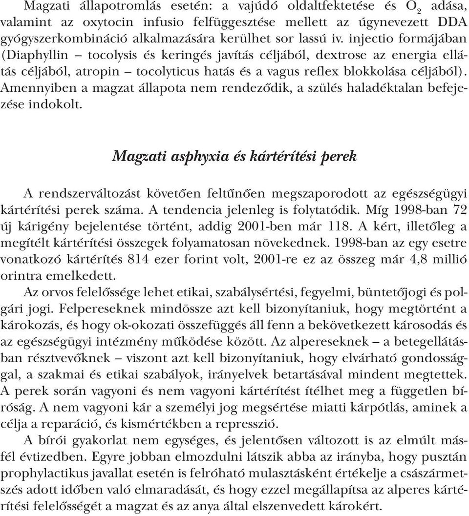 Amennyiben a magzat állapota nem rendeződik, a szülés haladéktalan befejezése indokolt.