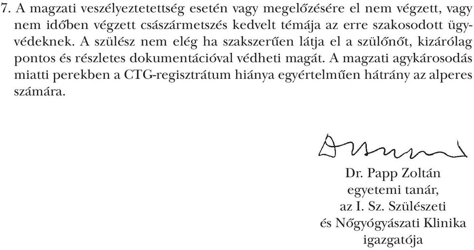 A szülész nem elég ha szakszerűen látja el a szülőnőt, kizárólag pontos és részletes dokumentációval védheti magát.