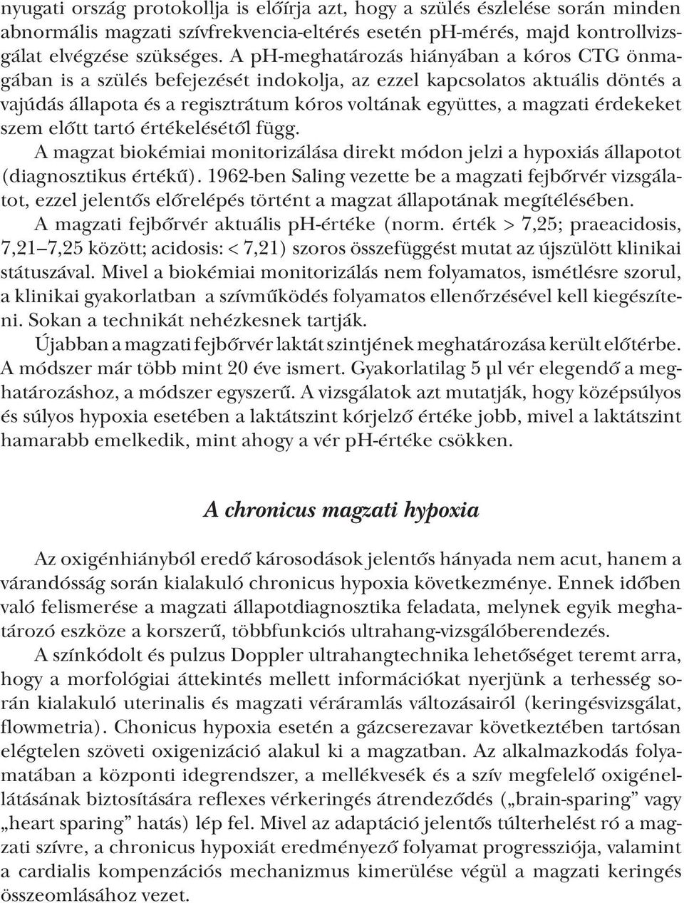 érdekeket szem előtt tartó értékelésétől függ. A magzat biokémiai monitorizálása direkt módon jelzi a hypoxiás állapotot (diagnosztikus értékű).