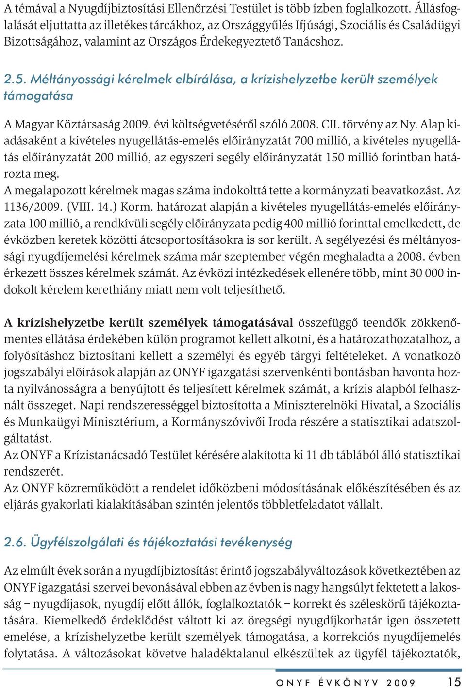 Méltányossági kérelmek elbírálása, a krízishelyzetbe került személyek támogatása A Magyar Köztársaság 2009. évi költségvetésérõl szóló 2008. CII. törvény az Ny.