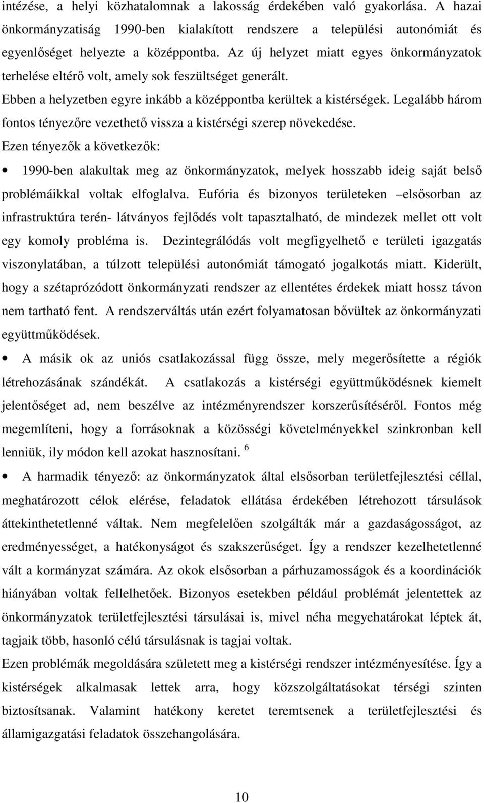 Legalább három fontos tényezőre vezethető vissza a kistérségi szerep növekedése.