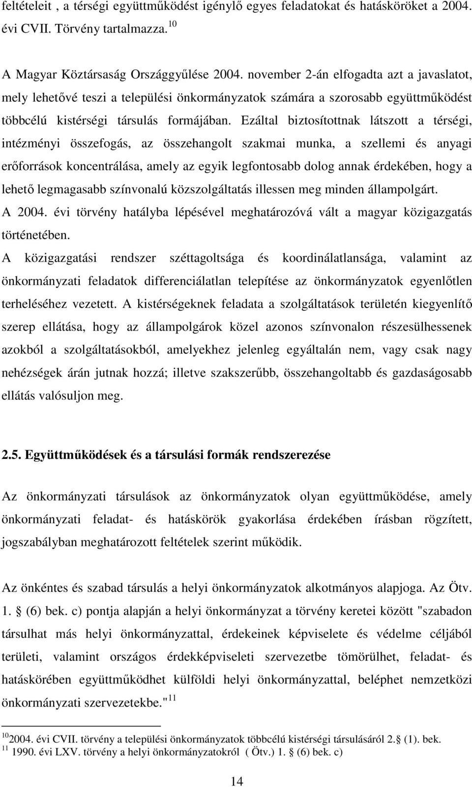 Ezáltal biztosítottnak látszott a térségi, intézményi összefogás, az összehangolt szakmai munka, a szellemi és anyagi erőforrások koncentrálása, amely az egyik legfontosabb dolog annak érdekében,