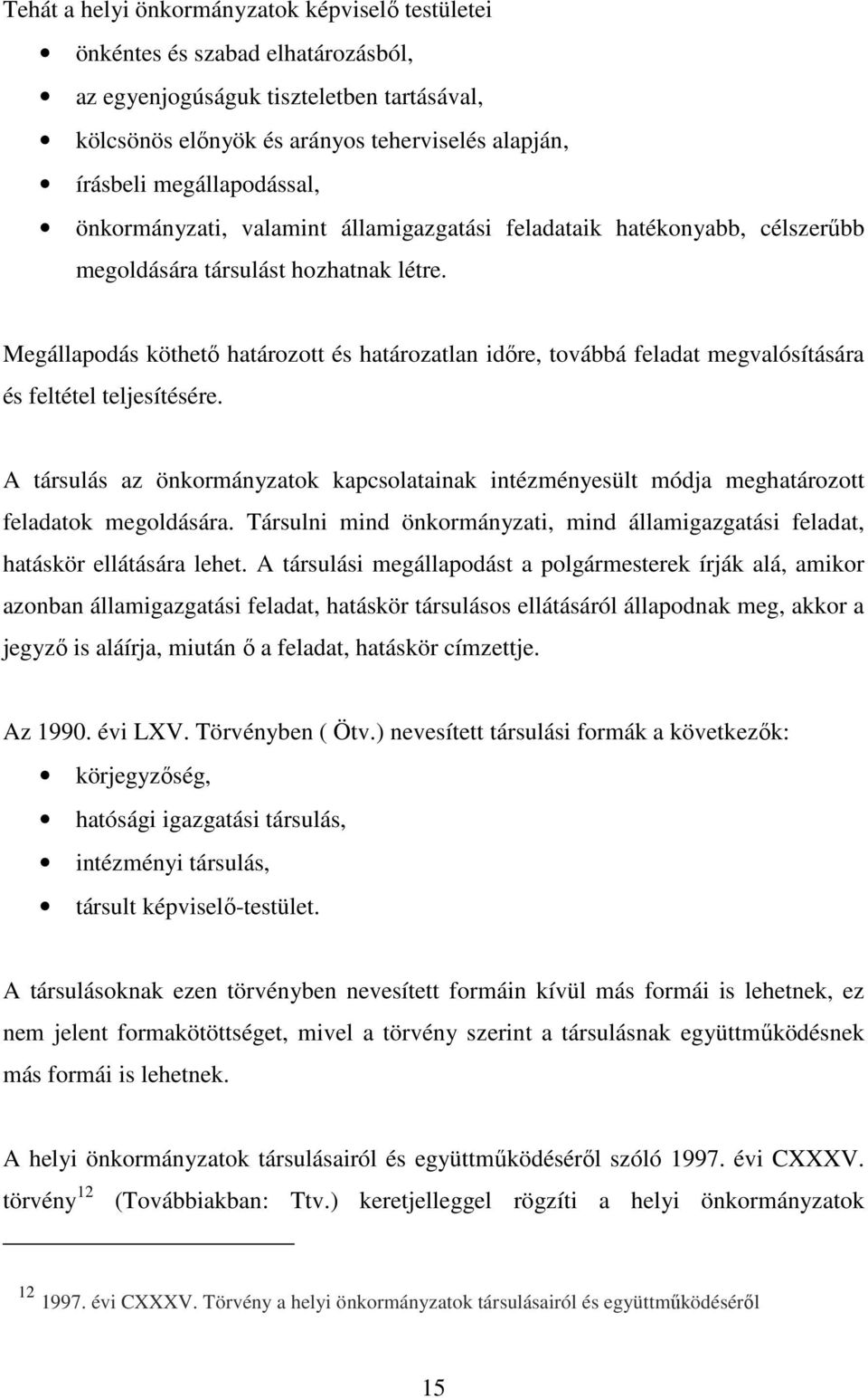 Megállapodás köthető határozott és határozatlan időre, továbbá feladat megvalósítására és feltétel teljesítésére.