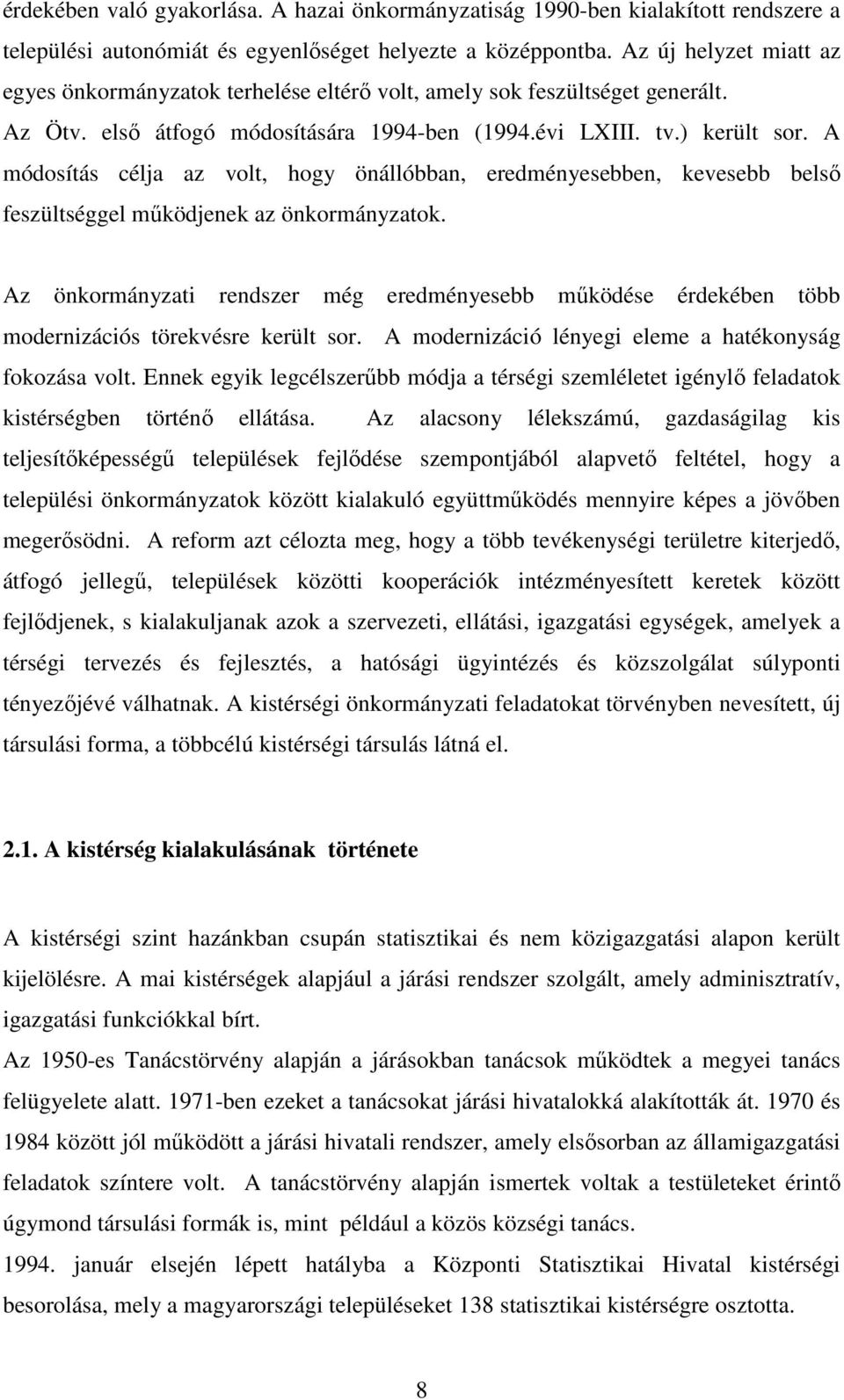 A módosítás célja az volt, hogy önállóbban, eredményesebben, kevesebb belső feszültséggel működjenek az önkormányzatok.