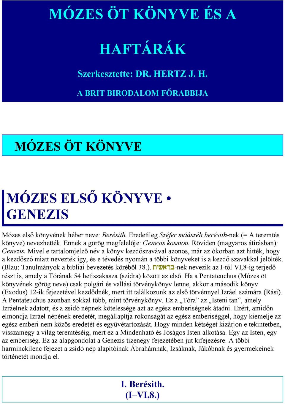 Mivel e tartalomjelző név a könyv kezdőszavával azonos, már az ókorban azt hitték, hogy a kezdőszó miatt nevezték így, és e tévedés nyomán a többi könyveket is a kezdő szavakkal jelölték.