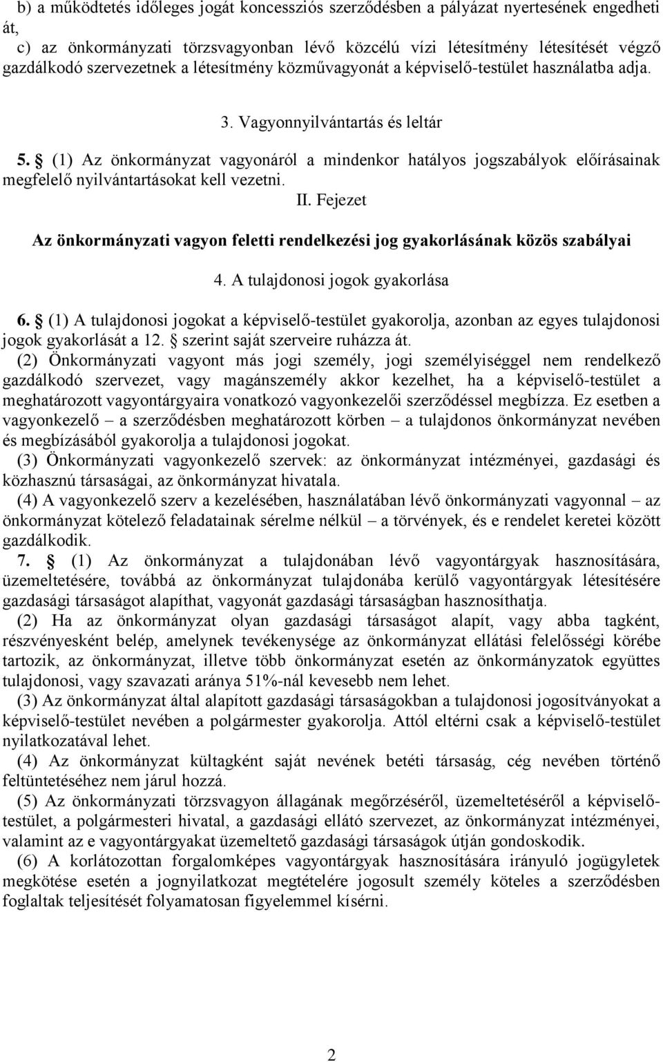 (1) Az önkormányzat vagyonáról a mindenkor hatályos jogszabályok előírásainak megfelelő nyilvántartásokat kell vezetni. II.