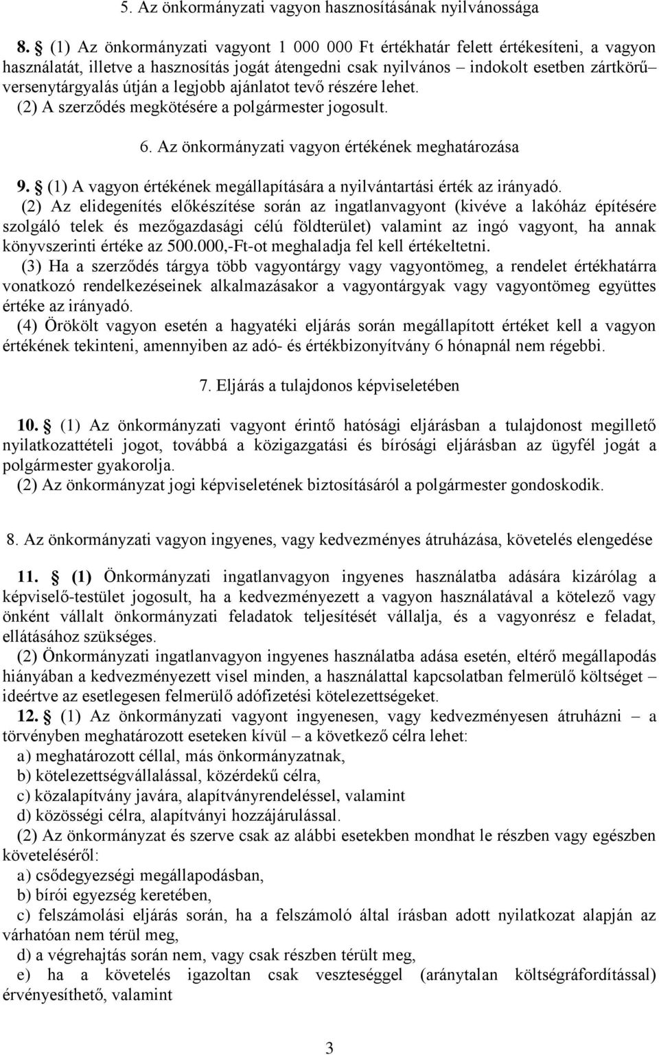 legjobb ajánlatot tevő részére lehet. (2) A szerződés megkötésére a polgármester jogosult. 6. Az önkormányzati vagyon értékének meghatározása 9.