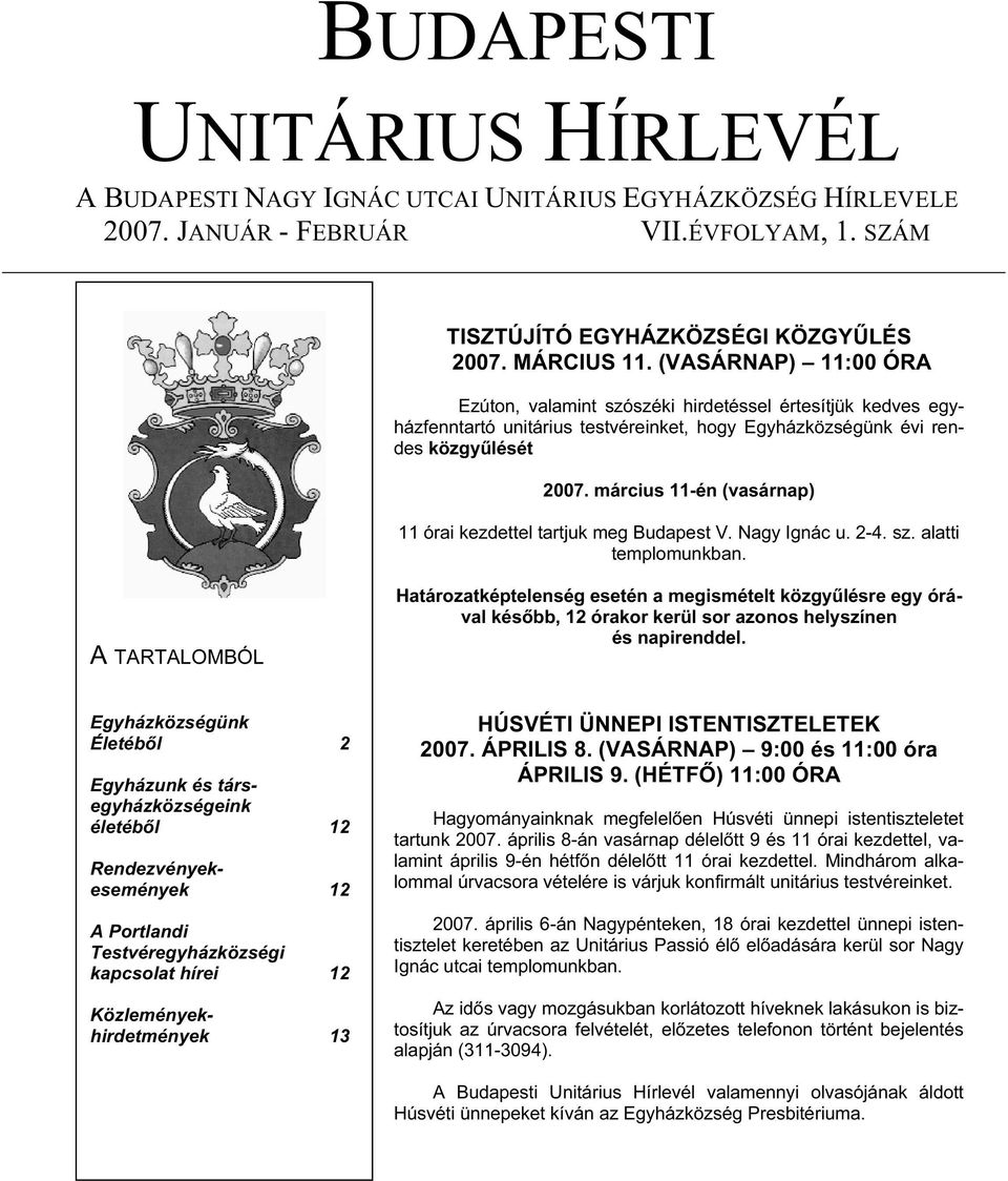 március 11-én (vasárnap) 11 órai kezdettel tartjuk meg Budapest V. Nagy Ignác u. 2-4. sz. alatti templomunkban.