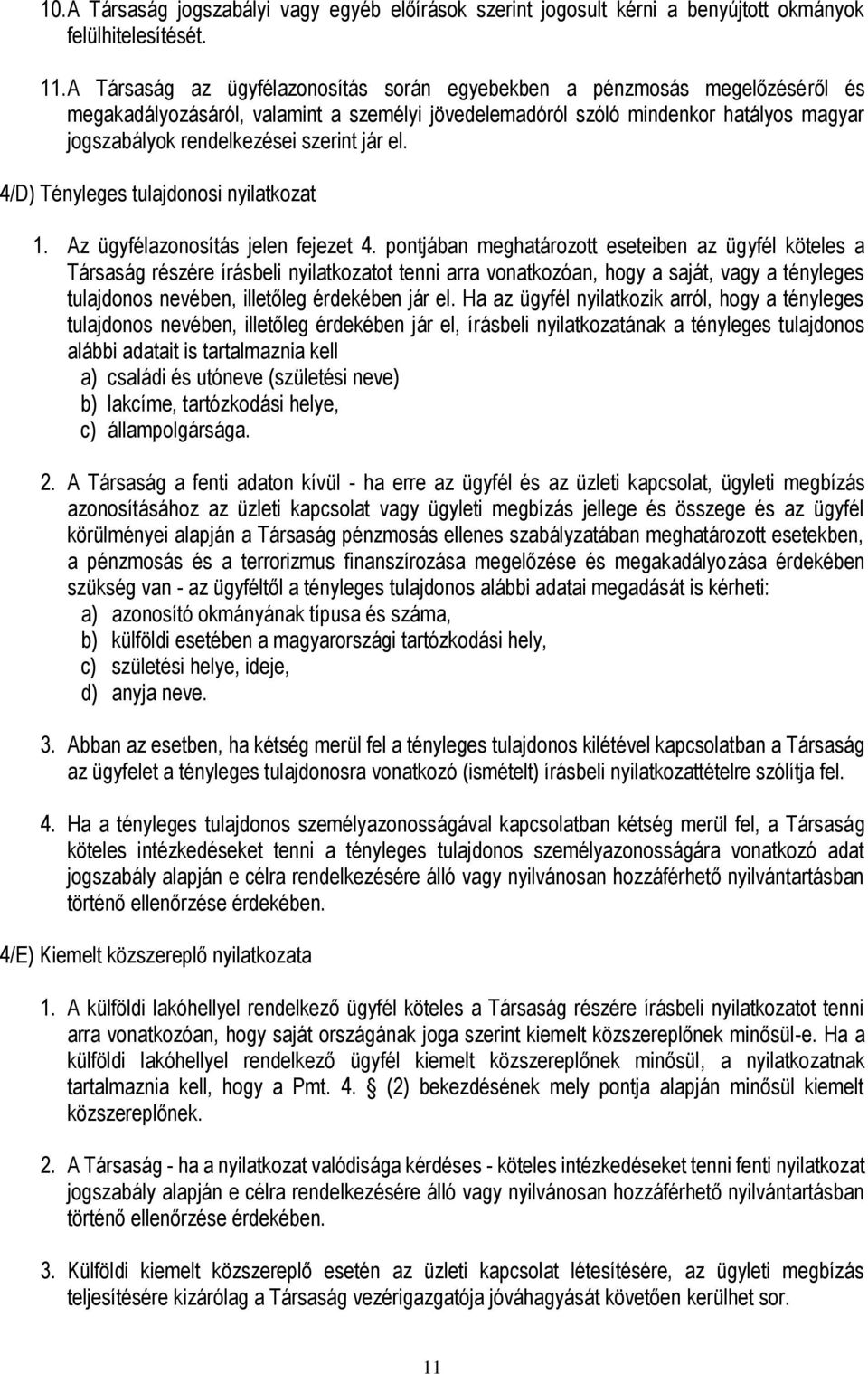 jár el. 4/D) Tényleges tulajdonosi nyilatkozat 1. Az ügyfélazonosítás jelen fejezet 4.