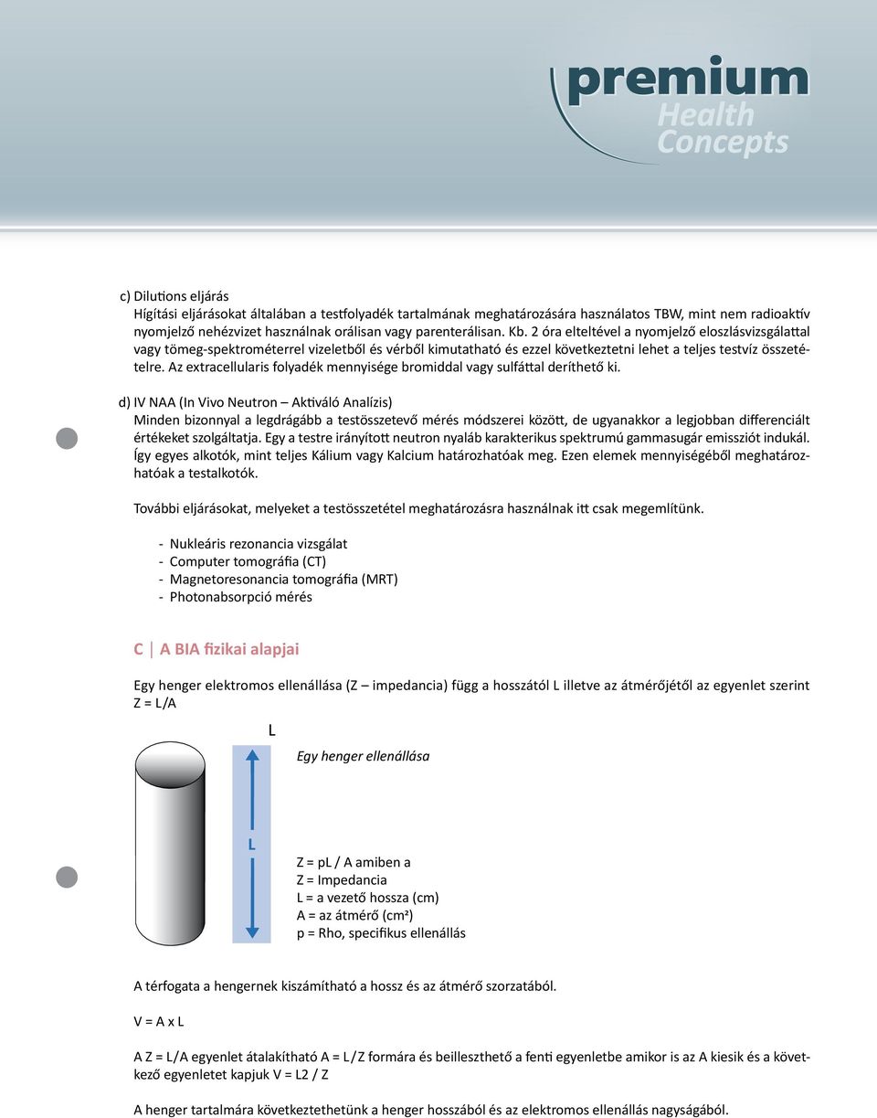 Az extracellularis folyadék mennyisége bromiddal vagy sulfáttal deríthető ki.