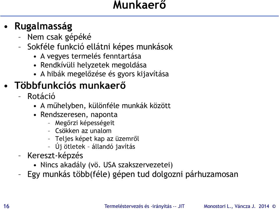 munkák között Rendszeresen, naponta Megőrzi képességeit Csökken az unalom Teljes képet kap az üzemről Új ötletek