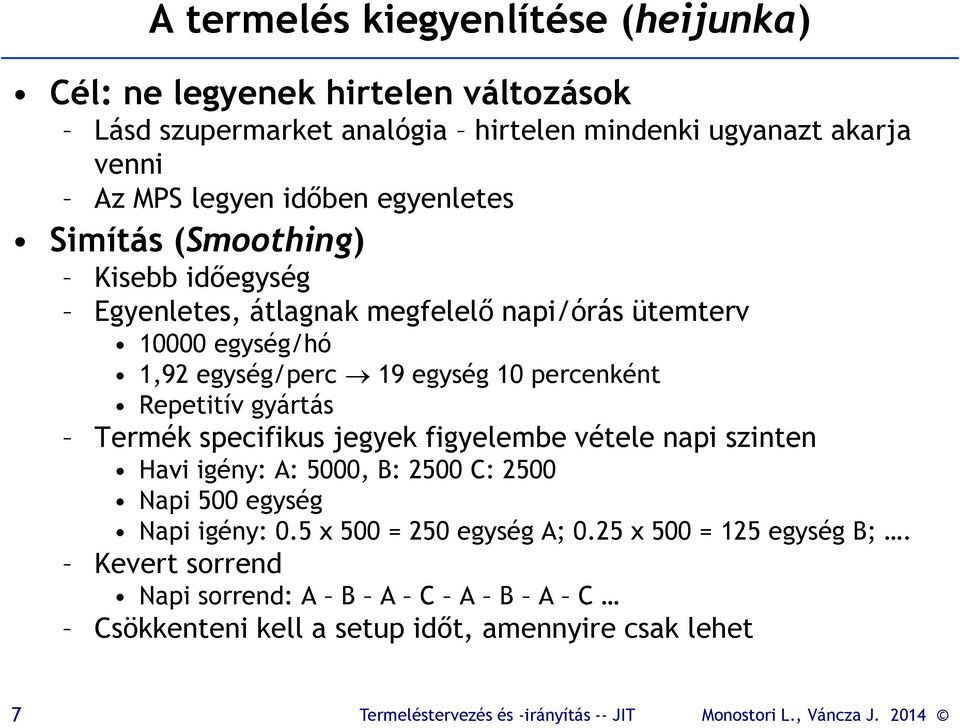 egység 10 percenként Repetitív gyártás Termék specifikus jegyek figyelembe vétele napi szinten Havi igény: A: 5000, B: 2500 C: 2500 Napi 500 egység