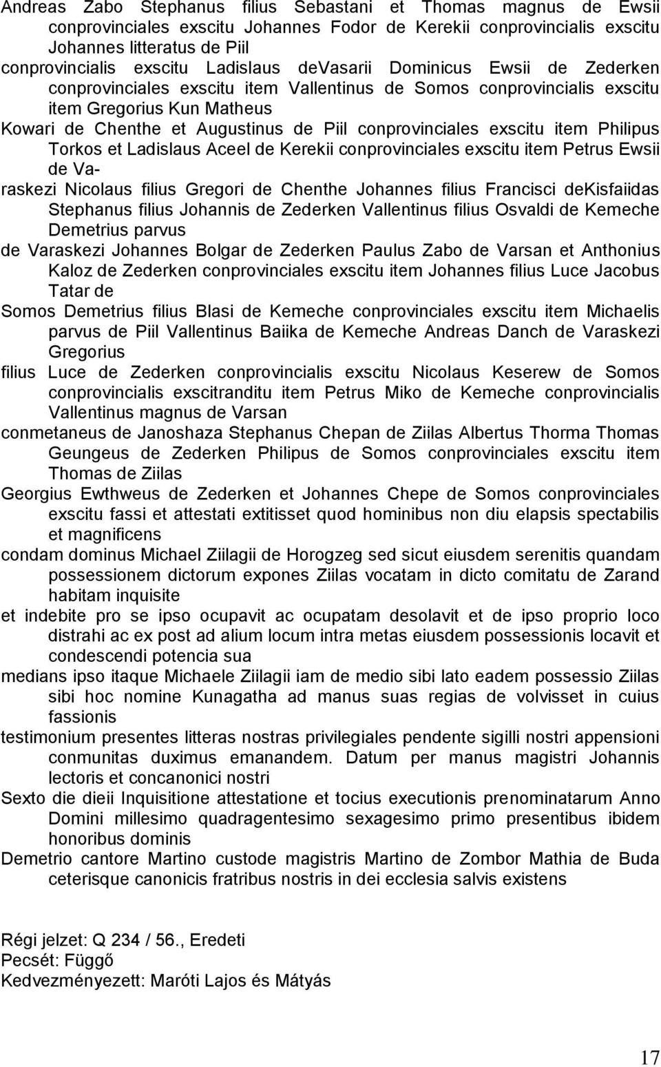 conprovinciales exscitu item Philipus Torkos et Ladislaus Aceel de Kerekii conprovinciales exscitu item Petrus Ewsii de Varaskezi Nicolaus filius Gregori de Chenthe Johannes filius Francisci