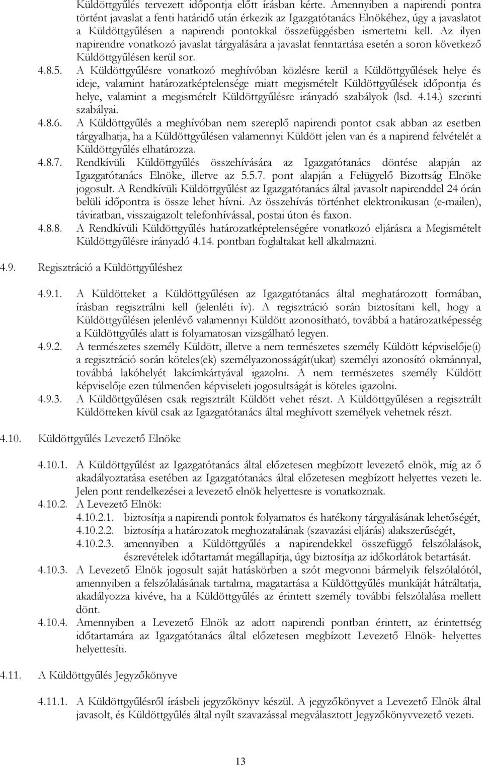 Az ilyen napirendre vonatkozó javaslat tárgyalására a javaslat fenntartása esetén a soron következő Küldöttgyűlésen kerül sor. 4.8.5.