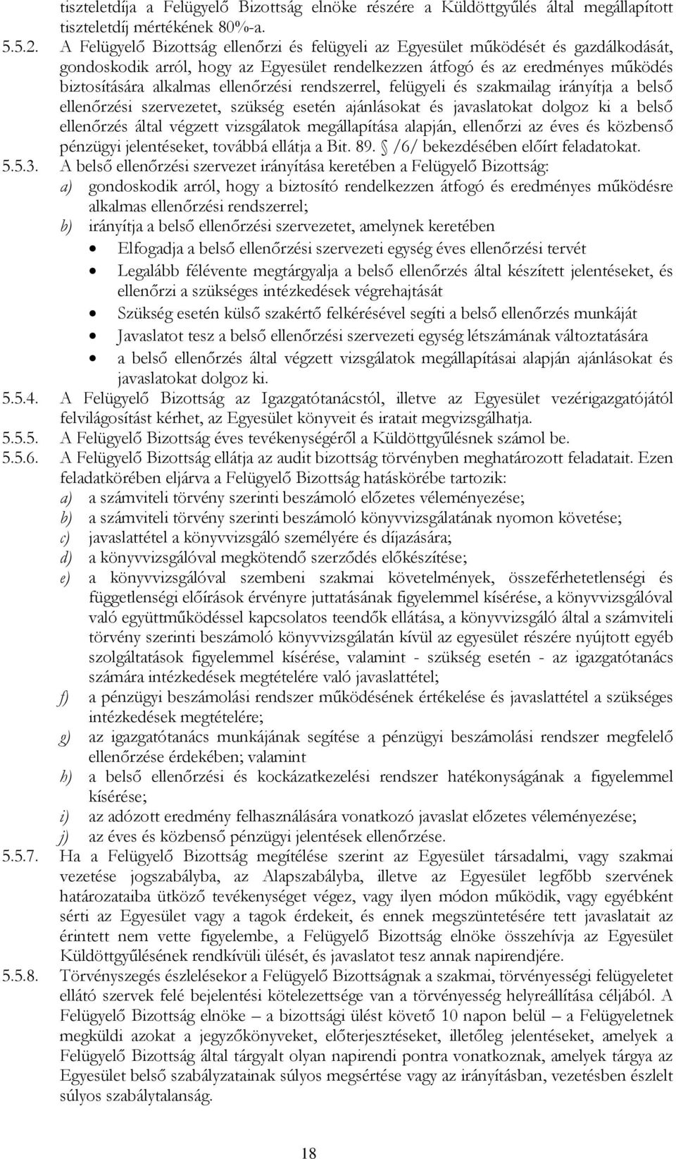 ellenőrzési rendszerrel, felügyeli és szakmailag irányítja a belső ellenőrzési szervezetet, szükség esetén ajánlásokat és javaslatokat dolgoz ki a belső ellenőrzés által végzett vizsgálatok