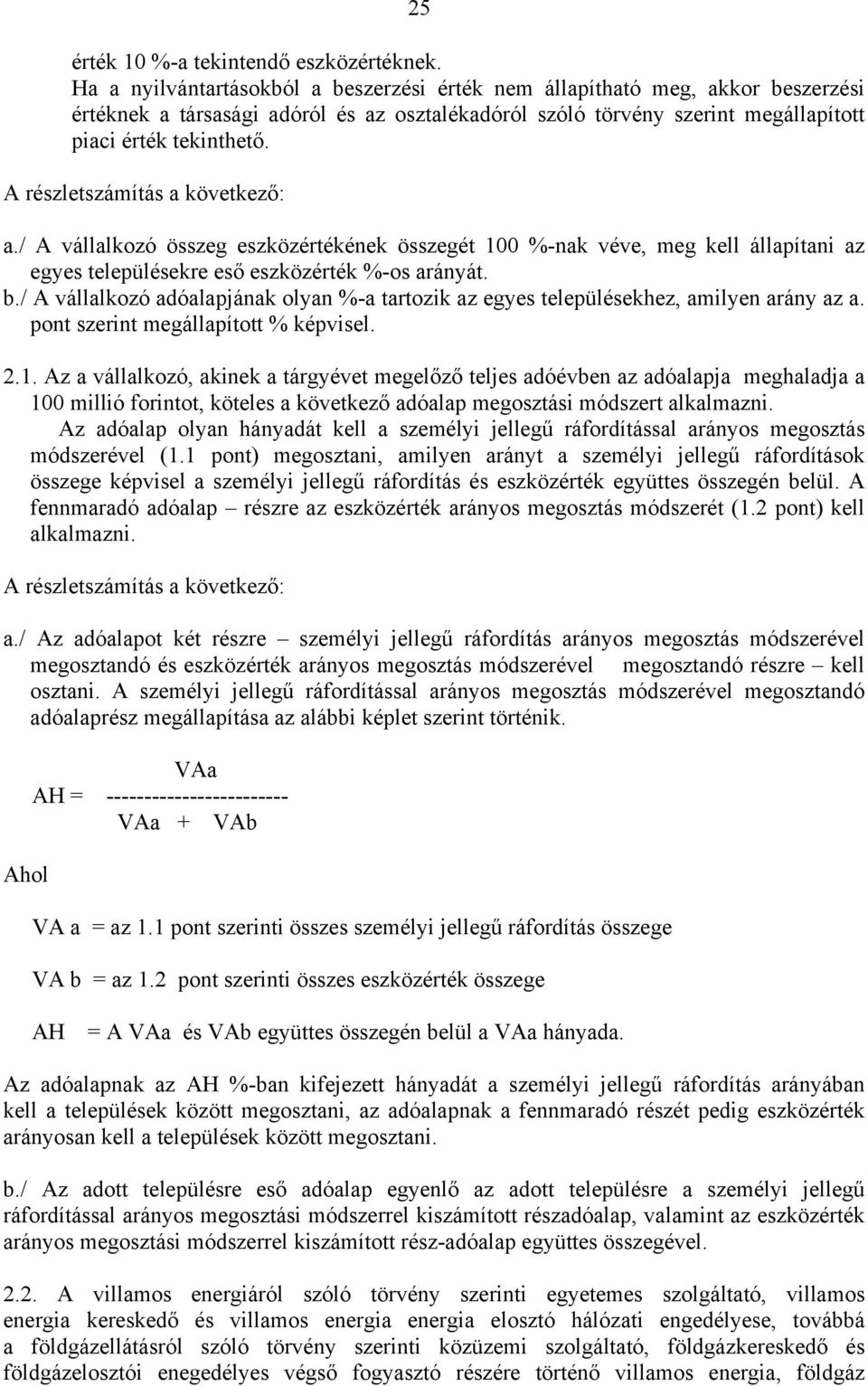 A részletszámítás a következő: a./ A vállalkozó összeg eszközértékének összegét 100 %-nak véve, meg kell állapítani az egyes településekre eső eszközérték %-os arányát. b.