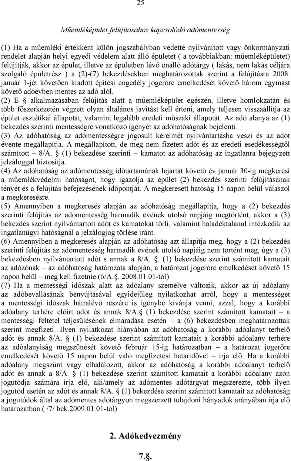 szerint a felújításra 2008. január 1-jét követően kiadott építési engedély jogerőre emelkedését követő három egymást követő adóévben mentes az adó alól.