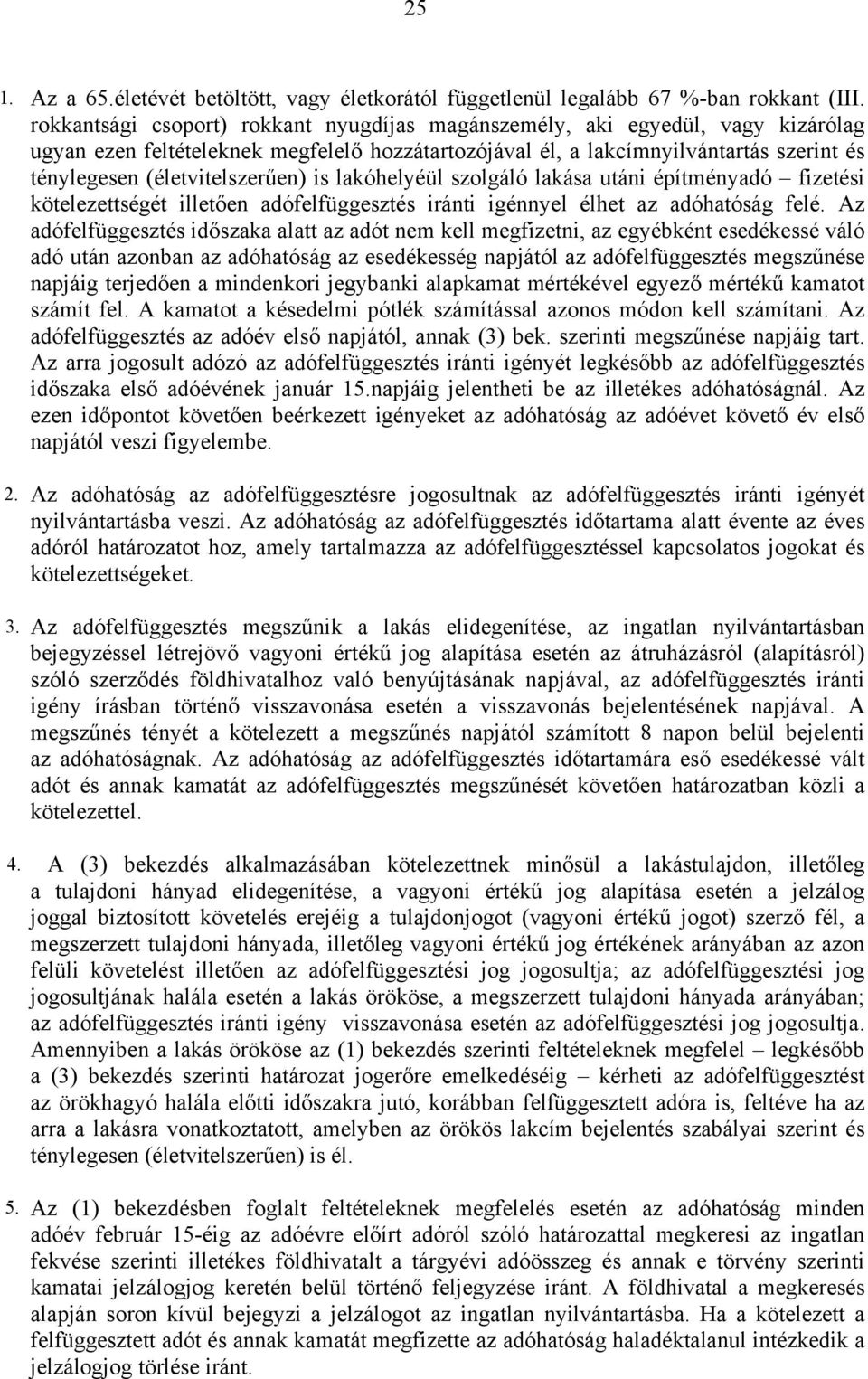 (életvitelszerűen) is lakóhelyéül szolgáló lakása utáni építményadó fizetési kötelezettségét illetően adófelfüggesztés iránti igénnyel élhet az adóhatóság felé.