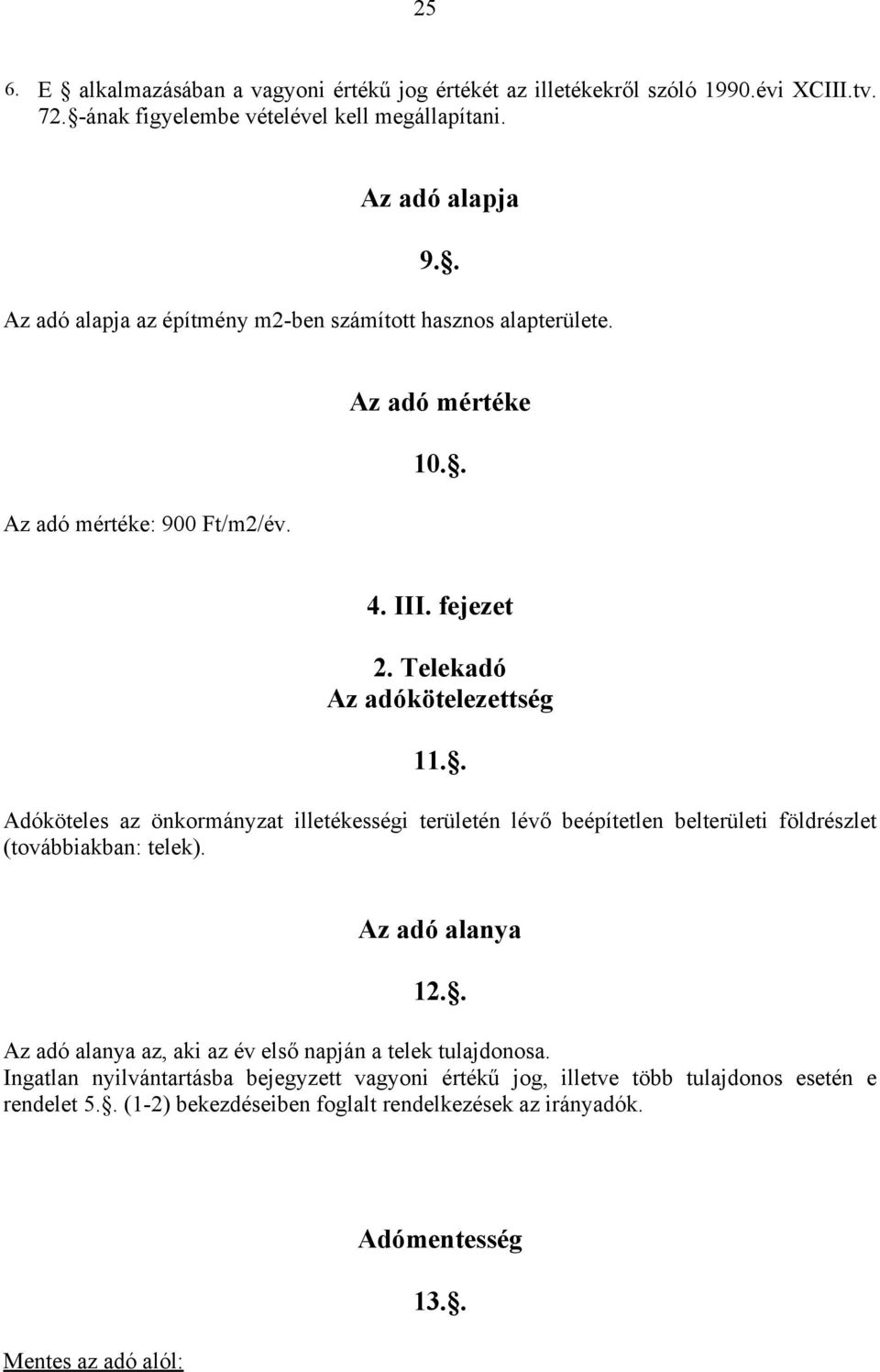 . Adóköteles az önkormányzat illetékességi területén lévő beépítetlen belterületi földrészlet (továbbiakban: telek). Az adó alanya 12.