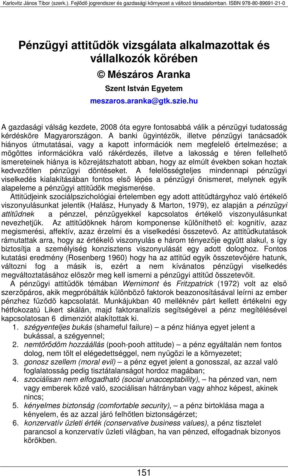 A banki ügyintézők, illetve pénzügyi tanácsadók hiányos útmutatásai, vagy a kapott információk nem megfelelő értelmezése; a mögöttes információkra való rákérdezés, illetve a lakosság e téren