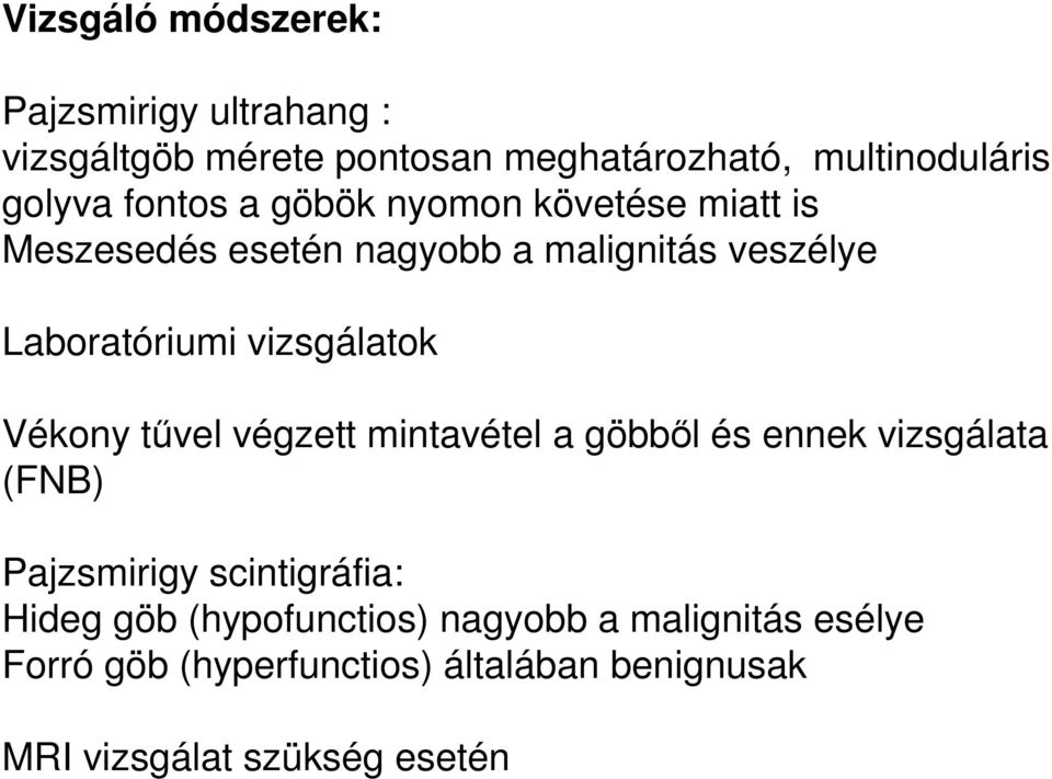 vizsgálatok Vékony tűvel végzett mintavétel a göbből és ennek vizsgálata (FNB) Pajzsmirigy scintigráfia: Hideg